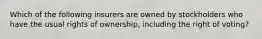 Which of the following insurers are owned by stockholders who have the usual rights of ownership, including the right of voting?