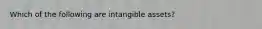 Which of the following are intangible assets?