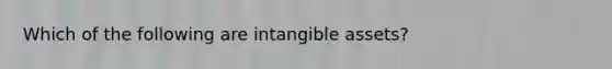 Which of the following are intangible assets?