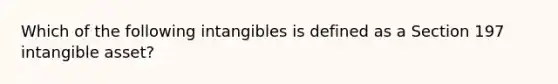 Which of the following intangibles is defined as a Section 197 intangible asset?