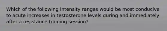 Which of the following intensity ranges would be most conducive to acute increases in testosterone levels during and immediately after a resistance training session?