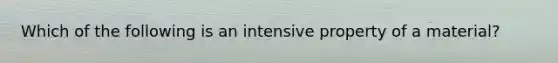 Which of the following is an intensive property of a material?