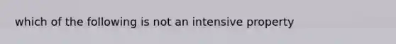 which of the following is not an intensive property