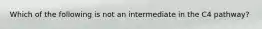 Which of the following is not an intermediate in the C4 pathway?