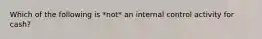 Which of the following is *not* an internal control activity for cash?