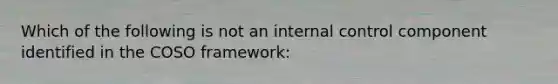 Which of the following is not an <a href='https://www.questionai.com/knowledge/kjj42owoAP-internal-control' class='anchor-knowledge'>internal control</a> component identified in the COSO framework: