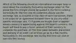 Which of the following should an international manager keep in mind about the constantly fluctuating exchange rates? A) The prices the firm charges should be quoted in the firm's currency exclusively. B) The firm and its customers should use the exchange rate as it stands on the date of each transaction, there is no scope for an agreement between them to use any other specific exchange rate. C) If goods are bought from a supplier whose currency is appreciating against the buyer's currency, the buyer will have to pay a lesser amount of their currency to complete the purchase. D) The time taken between placement and delivery of an order can at times go up to a few months, fluctuations in the exchange rate during that time can cost or earn the firm money.