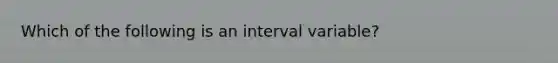 Which of the following is an interval variable?