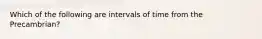 Which of the following are intervals of time from the Precambrian?