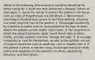 Which of the following intervention(s) would be beneficial for those caring for a loved one with Alzheimer's disease? Select all that apply. 1. Guide the family to restrict the patient's driving as soon as signs of forgetfulness are exhibited. 2. Recommend switching to hospital-type gowns to facilitate bathing, dressing, and other physical care of the patient. 3. Discourage wandering by installing complex locks or locks placed at the tops of doors where the patient cannot readily reach them. 4. For situations in which the patient becomes upset, teach loved ones to listen briefly, provide support, and then change the topic. 5. Encourage caregivers to care for themselves, as well as the patient, via use of support resources such as adult day care or respite care. 6. If the patient is prone to wander away, encourage family to notify police and neighbors of the patient's condition, wandering behavior, and description.