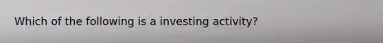 Which of the following is a investing activity?