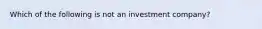 Which of the following is not an investment company?