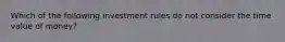 Which of the following investment rules do not consider the time value of money?