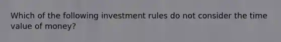 Which of the following investment rules do not consider the time value of money?