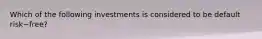 Which of the following investments is considered to be default risk−​free?