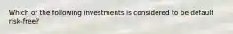 Which of the following investments is considered to be default risk-free?