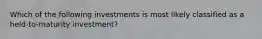 Which of the following investments is most likely classified as a held-to-maturity investment?