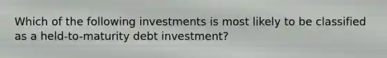 Which of the following investments is most likely to be classified as a held-to-maturity debt investment?