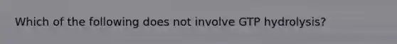 Which of the following does not involve GTP hydrolysis?