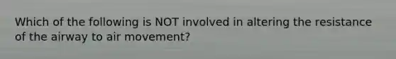 Which of the following is NOT involved in altering the resistance of the airway to air movement?