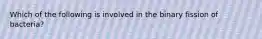 Which of the following is involved in the binary fission of bacteria?