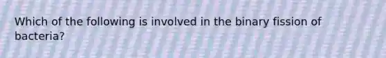 Which of the following is involved in the binary fission of bacteria?