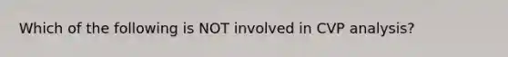 Which of the following is NOT involved in CVP analysis?