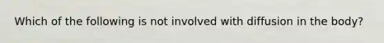 Which of the following is not involved with diffusion in the body?