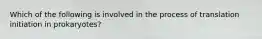 Which of the following is involved in the process of translation initiation in prokaryotes?