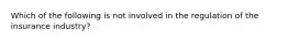 Which of the following is not involved in the regulation of the insurance industry?