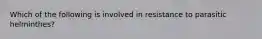 Which of the following is involved in resistance to parasitic helminthes?