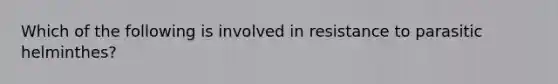 Which of the following is involved in resistance to parasitic helminthes?