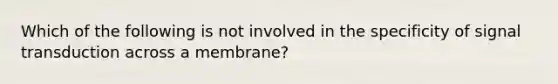 Which of the following is not involved in the specificity of signal transduction across a membrane?