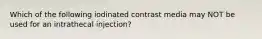 Which of the following iodinated contrast media may NOT be used for an intrathecal injection?