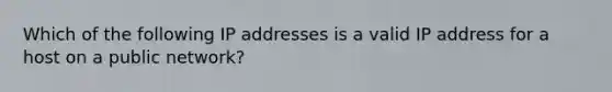 Which of the following IP addresses is a valid IP address for a host on a public network?