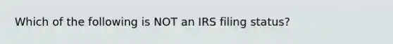 Which of the following is NOT an IRS filing status?