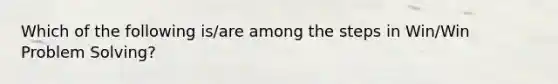 Which of the following is/are among the steps in Win/Win Problem Solving?