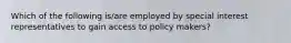 Which of the following is/are employed by special interest representatives to gain access to policy makers?