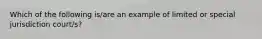 Which of the following is/are an example of limited or special jurisdiction court/s?