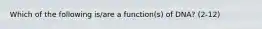 Which of the following is/are a function(s) of DNA? (2-12)