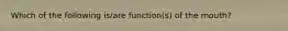 Which of the following is/are function(s) of the mouth?