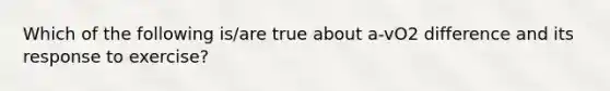 Which of the following is/are true about a-vO2 difference and its response to exercise?