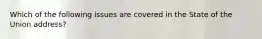 Which of the following issues are covered in the State of the Union address?