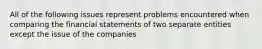 All of the following issues represent problems encountered when comparing the financial statements of two separate entities except the issue of the companies