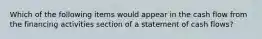 Which of the following items would appear in the cash flow from the financing activities section of a statement of cash flows?