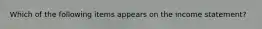 Which of the following items appears on the income statement?
