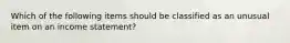 Which of the following items should be classified as an unusual item on an income statement?