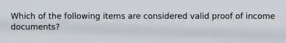 Which of the following items are considered valid proof of income documents?