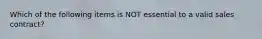 Which of the following items is NOT essential to a valid sales contract?
