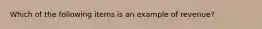 Which of the following items is an example of revenue?